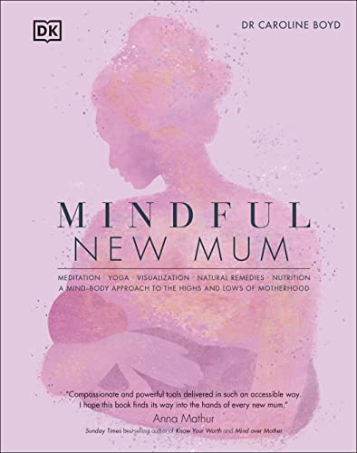 Mindful New Mum: A Mind-Body Approach to the Highs and Lows of Motherhood von DK