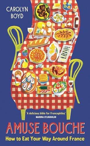 Amuse Bouche: How to Eat Your Way Around France: A Times Best Food and Drink Book 2024 von Profile Books