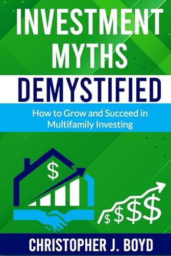 Investment Myths Demystified: How to Grow and Succeed in Multifamily Investing von BSK Publishing
