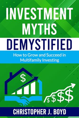 Investment Myths Demystified: How to Grow and Succeed in Multifamily Investing von BSK Publishing