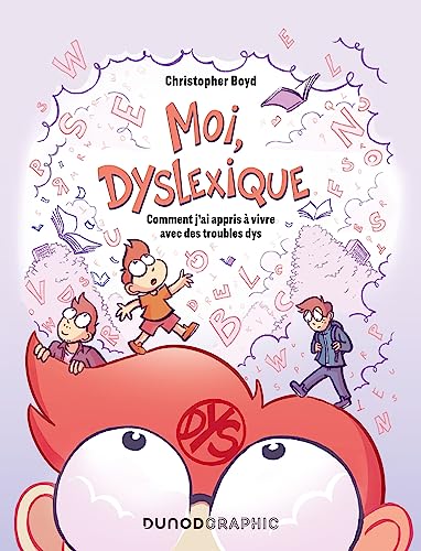 Moi, dyslexique: Comment j'ai appris à vivre avec des troubles dys