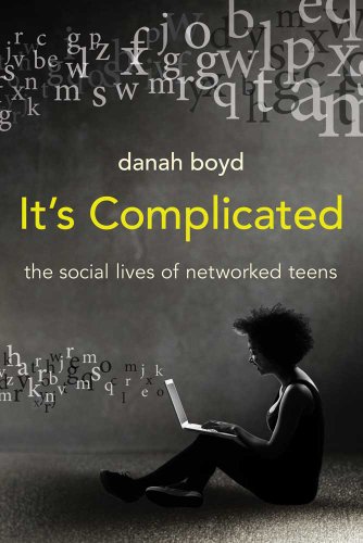 It's Complicated: The Social Lives of Networked Teens It's Complicated: The Social Lives of Networked Teens