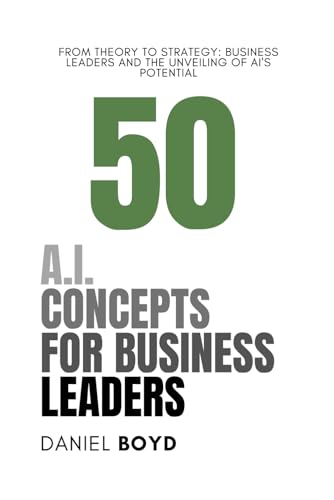 50 Artificial Intelligence Concepts for Business Leaders (A Business Leader's Guide To) von Independently published