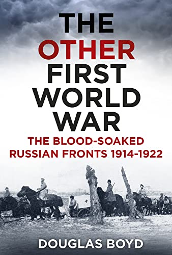 The Other First World War: The Blood-Soaked Russian Fronts 1914-1922 von History Press