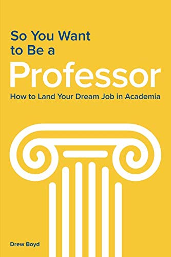 So You Want to Be a Professor: How to Land Your Dream Job in Academia von Bosley Publishing