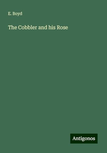 The Cobbler and his Rose von Antigonos Verlag