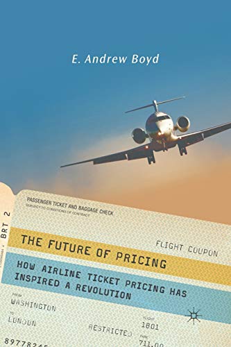 The Future of Pricing: How Airline Ticket Pricing Has Inspired a Revolution The Future of Pricing: How Airline Ticket Pricing Has Inspired a Revolution von MACMILLAN