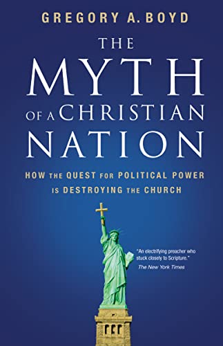 The Myth of a Christian Nation: How the Quest for Political Power Is Destroying the Church