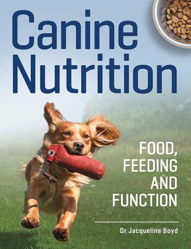 Canine Nutrition: Food, Feeding and Function von The Crowood Press Ltd