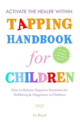 Tapping Handbook for Children: How to Release Negative Emotions for Wellbeing & Happiness in Children, with Quick & Easy Tapping Exercises (Tapping Guide Series) von Independently published