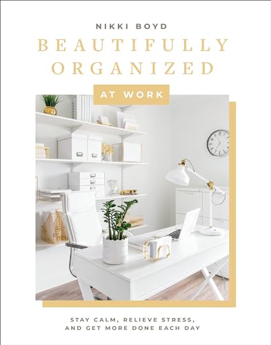 Beautifully Organized at Work: Bring Order and Joy to Your Work Life So You Can Stay Calm, Relieve Stress, and Get More Done Each Day (Beautifully Organized Series, Band 2) von Paige Tate & Co