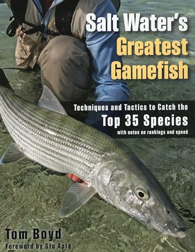 Salt Water's Greatest Gamefish: Techniques and Tactics to Catch the Top 35 Species with notes on rankings and speed