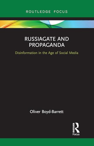 RussiaGate and Propaganda: Disinformation in the Age of Social Media von Routledge