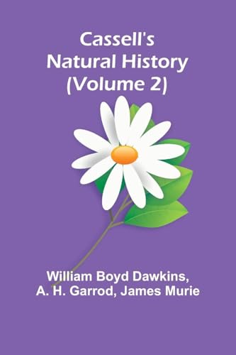 Cassell's Natural History (Volume 2) von Alpha Edition