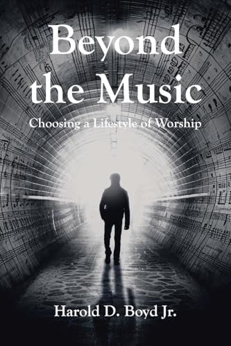 Beyond the Music: Choosing a Lifestyle of Worship von Christian Faith Publishing
