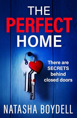 The Perfect Home: A relentlessly gripping psychological thriller from BESTSELLING AUTHOR Natasha Boydell von Boldwood Books