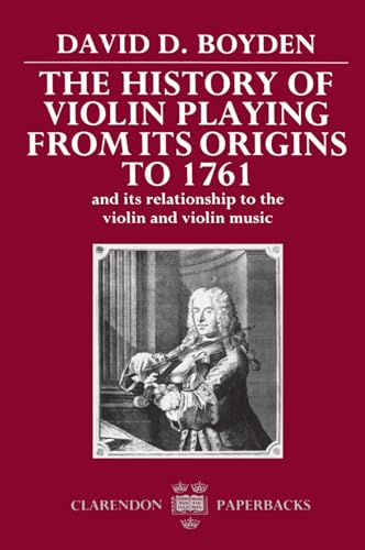 The History of Violin Playing from its Origins to 1761: And its Relationship to the Violin and Violin Music (Clarendon Paperbacks) von Oxford University Press