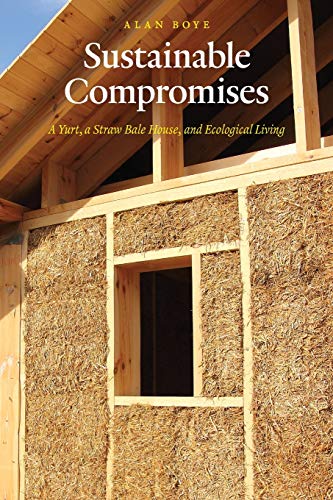 Sustainable Compromises: A Yurt, a Straw Bale House, and Ecological Living (Our Sustainable Future) von University of Nebraska Press