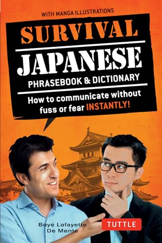 Survival Japanese: How to Communicate Without Fuss or Fear Instantly! (Japanese Phrasebook): How to Communicate Without Fuss or Fear Instantly! (a ... (Survival Phrase Books-miscellaneous/English)