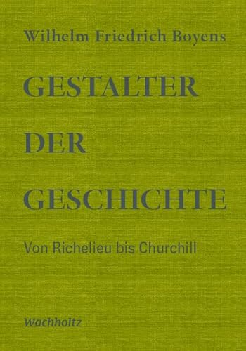 Gestalter der Geschichte: Von Richelieu bis Churchill