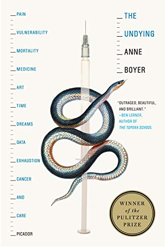 Undying: Pain, Vulnerability, Mortality, Medicine, Art, Time, Dreams, Data, Exhaustion, Cancer, and Care von Picador USA