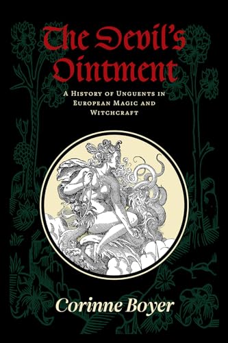 The Devil’s Ointment: A History of Unguents in European Magic and Witchcraft von Three Hands Press
