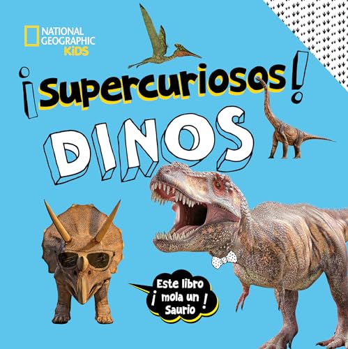 ¡SUPERCURIOSOS! Dinos: Este libro ¡mola un saurio! (National Geographic Kids)