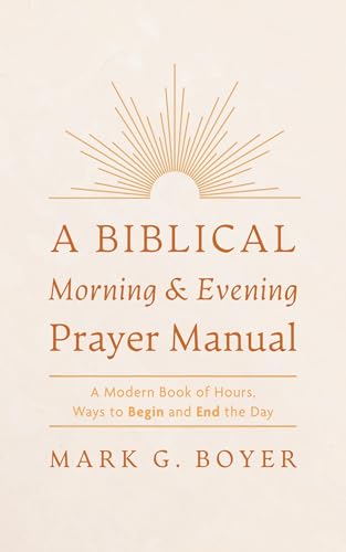 A Biblical Morning & Evening Prayer Manual: A Modern Book of Hours, Ways to Begin and End the Day von Resource Publications
