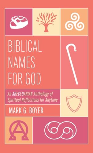 Biblical Names for God: An Abecedarian Anthology of Spiritual Reflections for Anytime von Wipf and Stock
