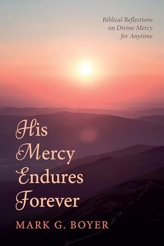 His Mercy Endures Forever: Biblical Reflections on Divine Mercy for Anytime von Wipf and Stock