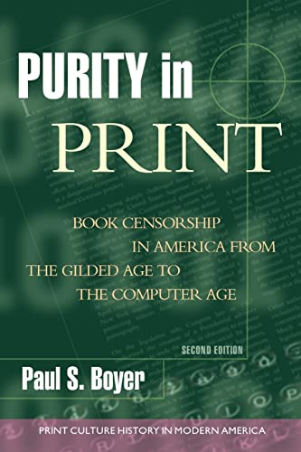 Purity in Print, 2nd Ed: Book Censorship in America from the: Book Censorship in America from the Gilded Age to the Computer Age (Print Culture History in Modern America)