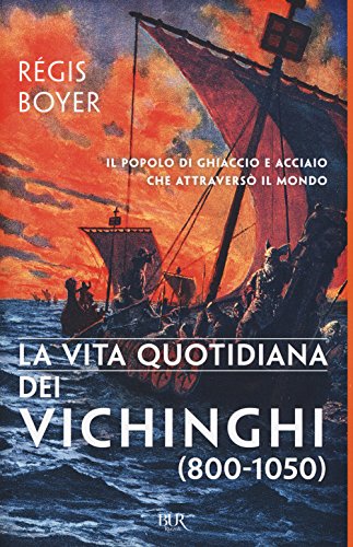 La vita quotidiana dei vichinghi (800-1050) (BUR Vite quotidiane)