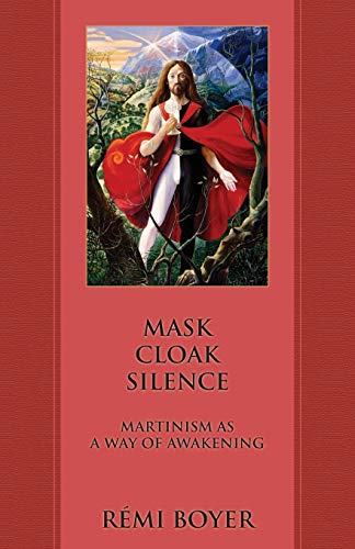 Mask Cloak Silence: Martinism as a Way of Awakening von Rose Circle Publications