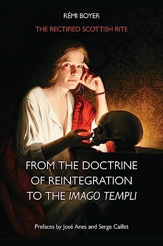 The Rectified Scottish Rite: From the Doctrine of Reintegration to the Imago Templi von Rose Circle Publications