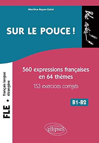 FLE (Français langue étrangère). Sur le pouce ! 560 Expressions françaises en 64 thèmes avec 153 exercices corrigés • B1-B2 (niveau 2): 560 ... 153 exercices corrigés, B1-B2 (Bloc-notes)