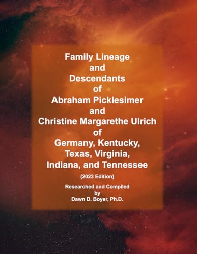 Family Lineage and Descendants of Abraham Picklesimer and Christine Margarethe Ulrich of Germany, Kentucky, Texas, Virginia, Indiana, and Tennessee: 2023 Edition (Genealogy Lineage, Band 144) von Independently published