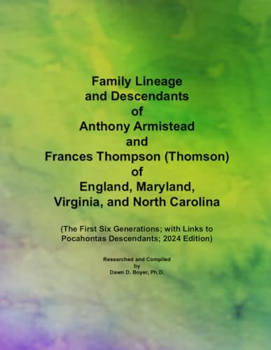 Family Lineage and Descendants of Anthony Armistead and Frances Thompson (Thomson) of England, Maryland, Virginia, and North Carolina: The First Six ... 2024 Edition (Genealogy Lineage, Band 201) von Independently published