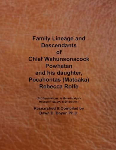 Family Lineage and Descendants of Chief Wahunsonacock Powhatan and his daughter, Pocahontas (Matoaka) Rebecca Rolfe: Six Generations; A Meta-Analysis ... 2025 Edition (Genealogy Lineage, Band 213) von Independently published