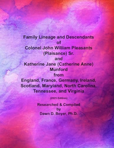 Family Lineage and Descendants of Colonel John William Pleasants (Plaisance) Sr. and Katherine Jane (Catherine Anne) Munford from England, France, ... 2025 Edition (Genealogy Lineage, Band 208) von Independently published