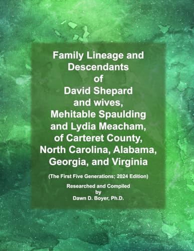 Family Lineage and Descendants of David Shepard and wives, Mehitable Spaulding and Lydia Meacham, of Carteret County, North Carolina, Alabama, ... 2024 Edition (Genealogy Lineage, Band 149) von Independently published