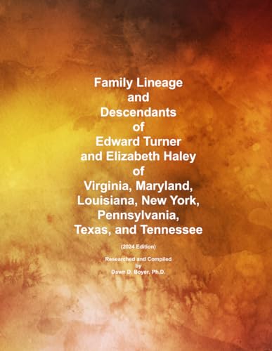 Family Lineage and Descendants of Edward Turner and Elizabeth Haley of Virginia, Maryland, Louisiana, New York, Pennsylvania, Texas, and Tennessee: 2024 Edition (Genealogy Lineage, Band 172) von Independently published