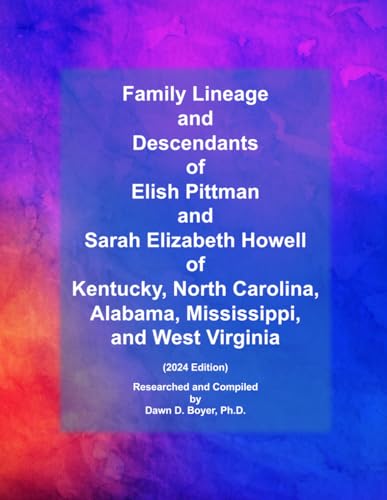 Family Lineage and Descendants of Elish Pittman and Sarah Elizabeth Howell of Kentucky, North Carolina, Alabama, Mississippi, and West Virginia: 2024 Edition (Genealogy Lineage, Band 147) von Independently published