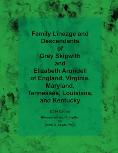 Family Lineage and Descendants of Grey Skipwith and Elizabeth Arundell of England, Virginia, Maryland, Tennessee, Louisiana, and Kentucky by Dawn D. ... 2024 Edition (Genealogy Lineage, Band 152)