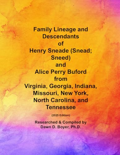 Family Lineage and Descendants of Henry Sneade (Snead; Sneed) and Alice Perry Buford from Virginia, Georgia, Indiana, Missouri, New York, North ... 2025 Edition (Genealogy Lineage, Band 211)