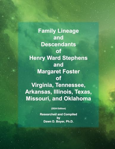 Family Lineage and Descendants of Henry Ward Stephens and Margaret Foster of Virginia, Tennessee, Arkansas, Illinois, Texas, Missouri, and Oklahoma: 2024 Edition (Genealogy Lineage, Band 162) von Independently published