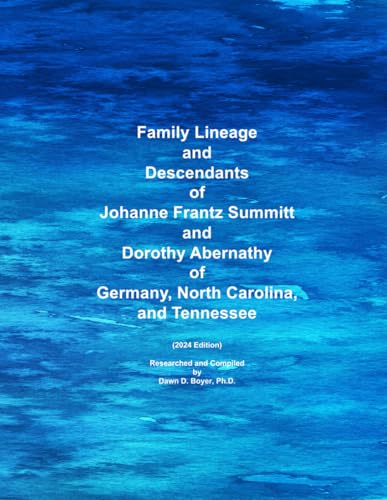 Family Lineage and Descendants of Johanne Frantz Summitt and Dorothy Abernathy of Germany, North Carolina, and Tennessee: 2024 Edition (Genealogy Lineage, Band 167)