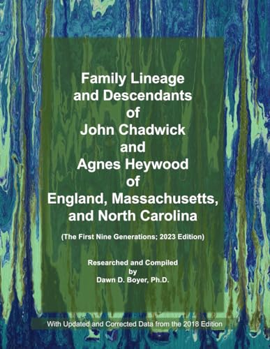 Family Lineage and Descendants of John Chadwick And Agnes Heywood of England, Massachusetts, and North Carolina: The First Nine Generations; 2023 Edition (Genealogy Lineage, Band 140)