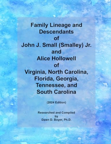 Family Lineage and Descendants of John J. Small (Smalley) Jr. and Alice Hollowell of Virginia, North Carolina, Florida, Georgia, Tennessee, and South ... 2024 Edition (Genealogy Lineage, Band 154) von Independently published