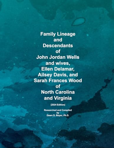 Family Lineage and Descendants of John Jordan Wells and wives, Ellen Dalamar, Ailsey Davis, and Sarah Frances Wood of North Carolina and Virginia: 2024 Edition (Genealogy Lineage, Band 183) von Independently published