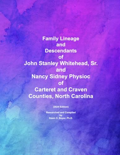 Family Lineage and Descendants of John Stanley Whitehead, Sr. and Nancy Sidney Physioc of Carteret and Craven Counties, North Carolina: 2024 Edition (Genealogy Lineage, Band 186) von Independently published